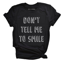 Load image into Gallery viewer, Don't Tell Me To Smile Feminist T-Shirt