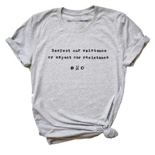Load image into Gallery viewer, Respect Our Existence or Expect Our Resistance Feminist T-shirt