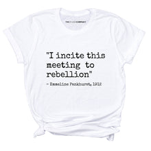 Load image into Gallery viewer, I Incite This Meeting To Rebellion Feminist T-Shirt