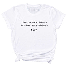 Load image into Gallery viewer, Respect Our Existence or Expect Our Resistance Feminist T-shirt