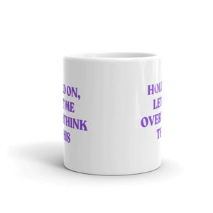 Hold On, Let Me Overthink This Feminist Coffee Mug
