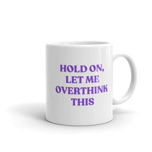 Load image into Gallery viewer, Hold On, Let Me Overthink This Feminist Coffee Mug