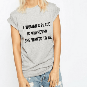 A Woman's Place - Feminist T-Shirt-Feminist Apparel, Feminist Clothing, Feminist T Shirt-The Spark Company-The Spark Company