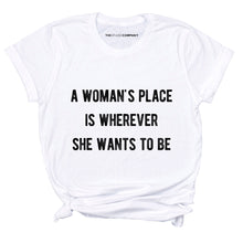 Load image into Gallery viewer, A Woman&#39;s Place Feminist T-Shirt