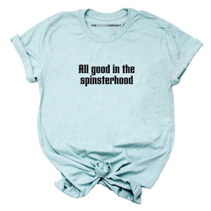 All Good In The Spinsterhood Feminist T-Shirt