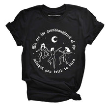 Load image into Gallery viewer, We Are The Granddaughters Of The Witches You Tried To Burn Halloween Feminist T-Shirt