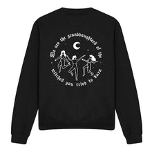 Load image into Gallery viewer, We Are The Granddaughters Of The Witches You Tried To Burn Halloween Feminist Sweatshirt