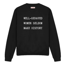 Load image into Gallery viewer, Well Behaved Women Seldom Make History Feminist Sweatshirt