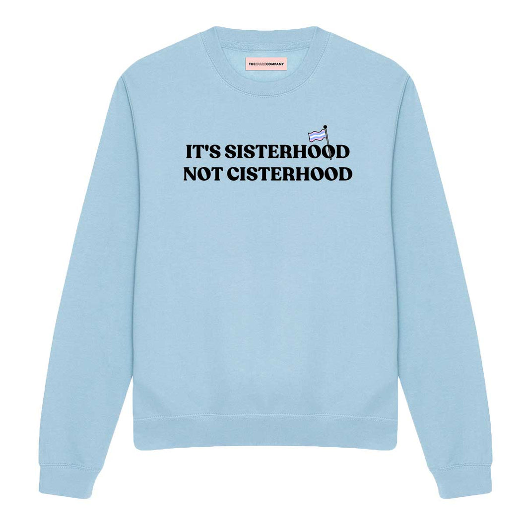 Its Sisterhood Not Cisterhood LGBTQ+ Sweatshirt