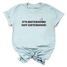 Load image into Gallery viewer, It&#39;s Sisterhood Not Cisterhood LGBTQ+ T-Shirt
