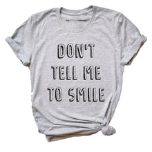 Load image into Gallery viewer, Don&#39;t Tell Me To Smile Feminist T-Shirt