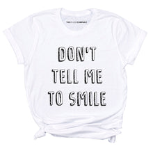 Load image into Gallery viewer, Don&#39;t Tell Me To Smile Feminist T-Shirt