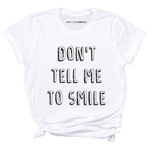 Don't Tell Me To Smile Feminist T-Shirt