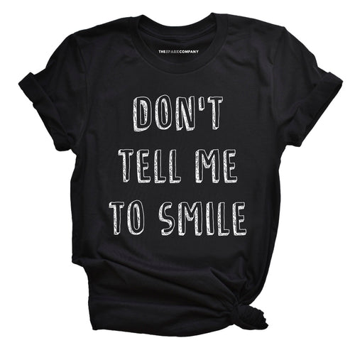 Don't Tell Me To Smile Feminist T-Shirt
