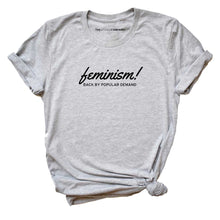 Load image into Gallery viewer, Feminism Back By Popular Demand Feminist T-Shirt