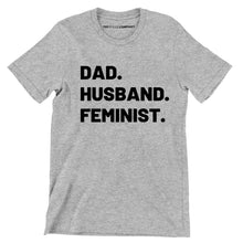 Load image into Gallery viewer, Dad. Husband. Feminist. Men&#39;s Feminist T-Shirt