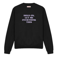Load image into Gallery viewer, Hold On, Let Me Overthink This Feminist Sweatshirt