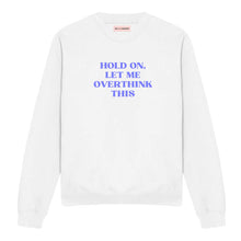 Load image into Gallery viewer, Hold On, Let Me Overthink This Feminist Sweatshirt