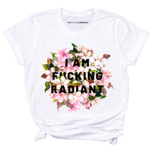 Load image into Gallery viewer, I Am F*cking Radiant Feminist T-Shirt