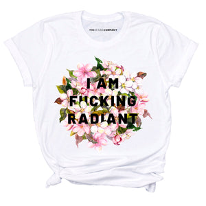 I Am F*cking Radiant Feminist T-Shirt