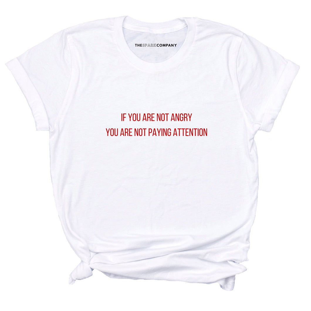 If You Are Not Angry You Are Not Paying Attention Feminist T-Shirt