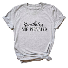 Load image into Gallery viewer, Nevertheless She Persisted Feminist T-Shirt