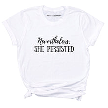 Load image into Gallery viewer, Nevertheless She Persisted Feminist T-Shirt