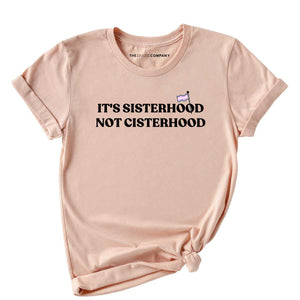 It's Sisterhood Not Cisterhood LGBTQ+ T-Shirt