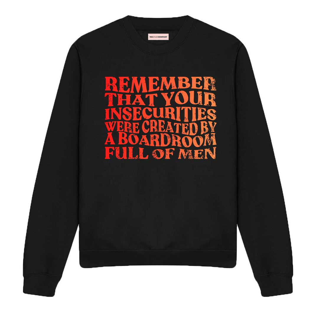 Remember That Your Insecurities Were Created By A Boardroom Full Of Men Feminist Sweatshirt