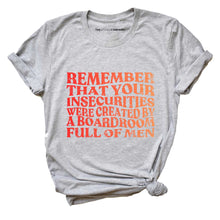 Load image into Gallery viewer, Remember That Your Insecurities Were Created By A Boardroom Full Of Men Feminist T-Shirt