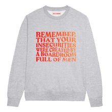Load image into Gallery viewer, Remember That Your Insecurities Were Created By A Boardroom Full Of Men Feminist Sweatshirt