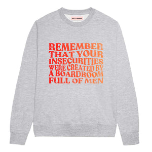 Remember That Your Insecurities Were Created By A Boardroom Full Of Men Feminist Sweatshirt