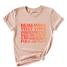 Load image into Gallery viewer, Remember That Your Insecurities Were Created By A Boardroom Full Of Men Feminist T-Shirt