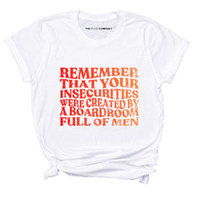 Load image into Gallery viewer, Remember That Your Insecurities Were Created By A Boardroom Full Of Men Feminist T-Shirt