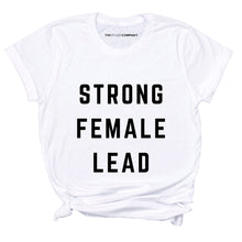 Load image into Gallery viewer, Strong Female Lead Feminist T-Shirt