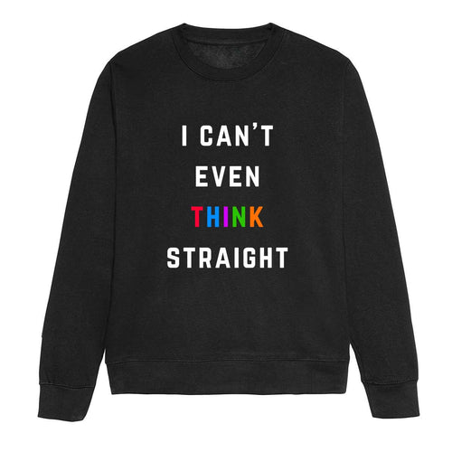 I Can't Even Think Straight LGBTQ+ Sweatshirt