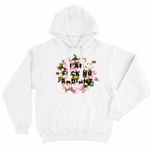 Load image into Gallery viewer, I Am F*cking Radiant Feminist Hoodie