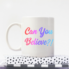 Load image into Gallery viewer, Can You Believe - Queer Eye LGBT Coffee Mug, Feminist Gift-LGBT Apparel, LGBT Gift, LGBT Coffee Mug-The Spark Company-The Spark Company