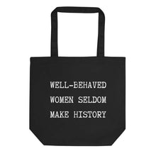Load image into Gallery viewer, Well Behaved Women Seldom Make History Tote Bag