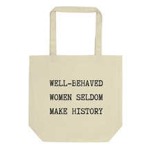 Load image into Gallery viewer, Well Behaved Women Seldom Make History Tote Bag