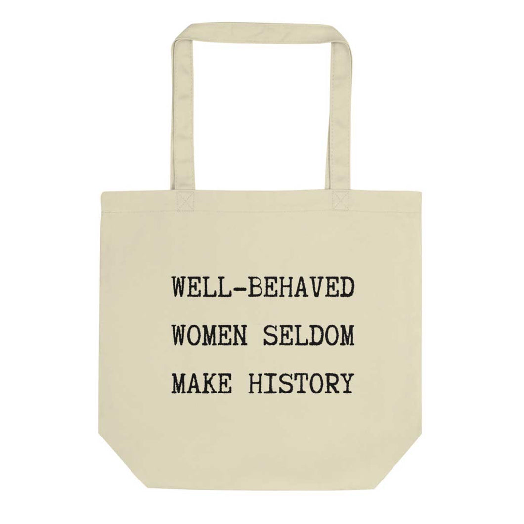 Well Behaved Women Seldom Make History Tote Bag
