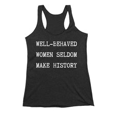 Load image into Gallery viewer, Well Behaved Women Seldom Make History Tank