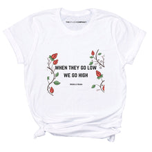 Load image into Gallery viewer, When They Go Low We Go High Feminis T-Shirt