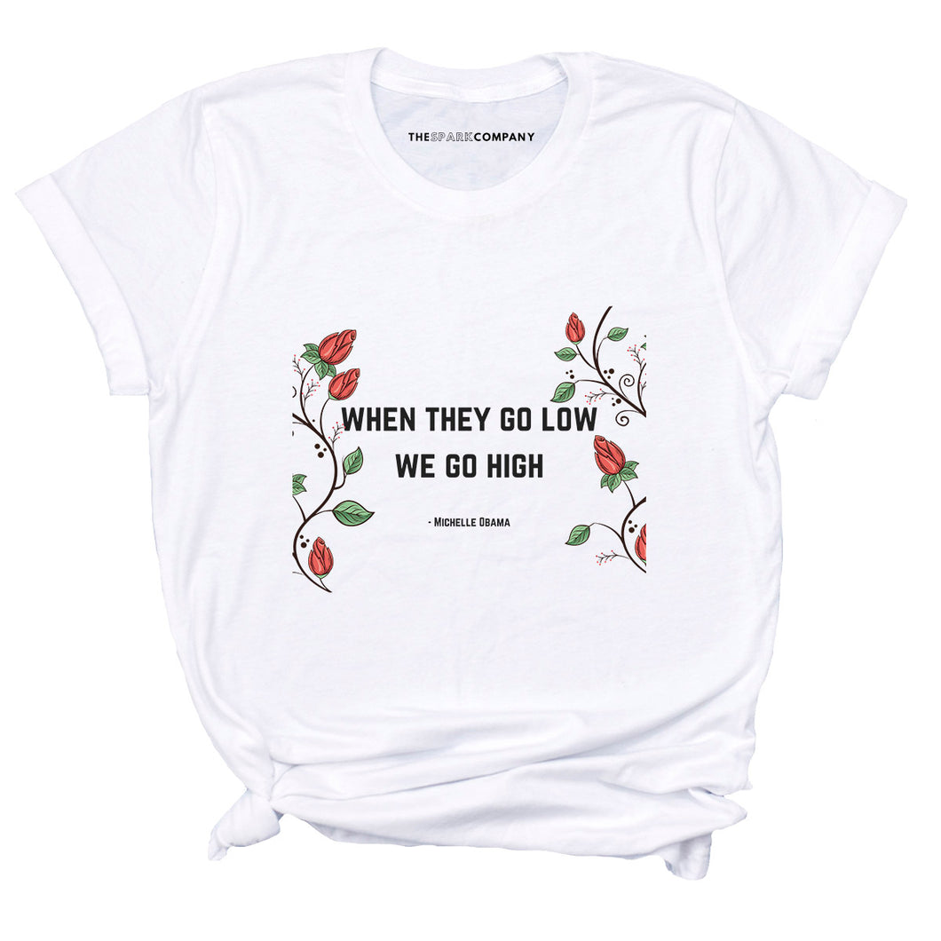 When They Go Low We Go High Feminis T-Shirt