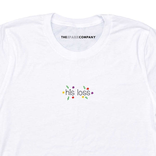 His Loss Embroidered Feminist T-Shirt