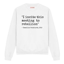 Load image into Gallery viewer, I Incite This Meeting To Rebellion Sweatshirt