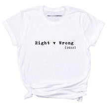 Load image into Gallery viewer, Right v Wrong Feminist T-Shirt
