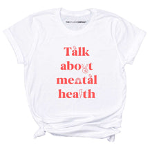 Load image into Gallery viewer, Talk About Mental Health Me T-Shirt