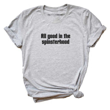 Load image into Gallery viewer, All Good In The Spinsterhood Feminist T-Shirt