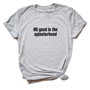 All Good In The Spinsterhood Feminist T-Shirt